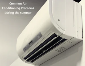 Common Air Conditioning Problems During the Summer