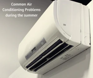 Common Air Conditioning Problems During the Summer
