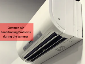 Common Air Conditioning Problems During the Summer
