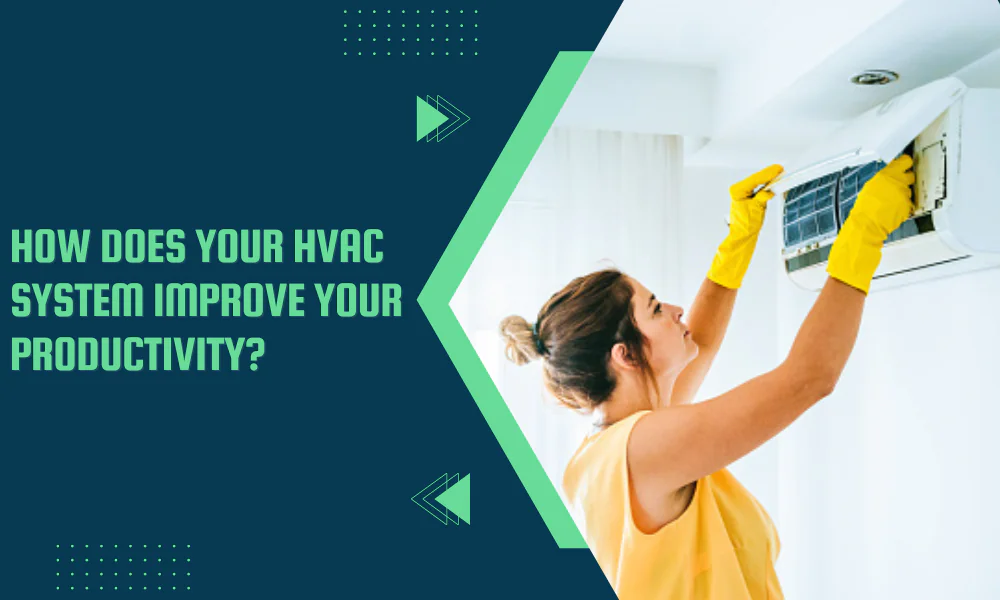 How Does Your HVAC System Improve Your Productivity?