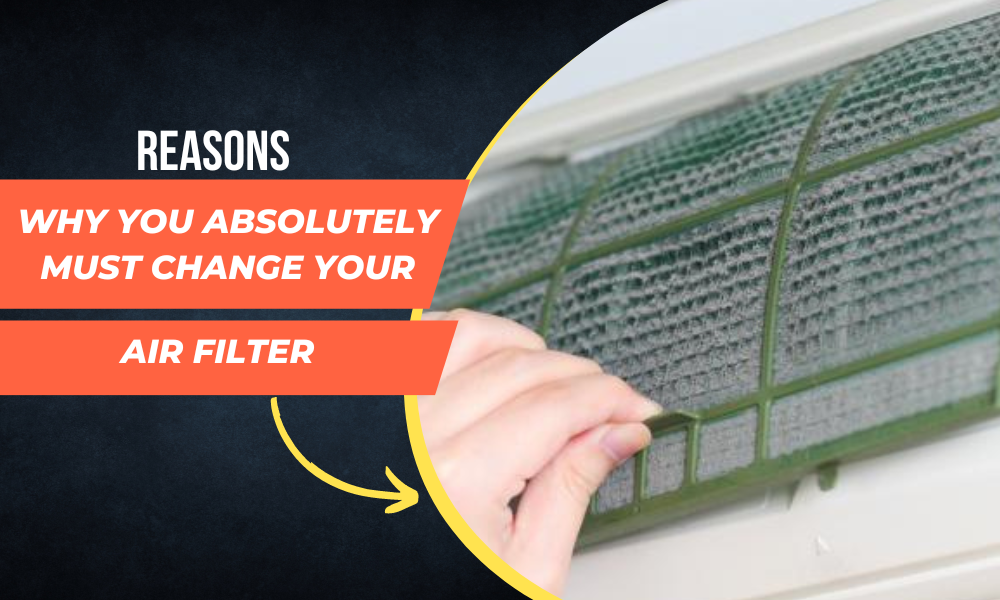 Reasons Why You Absolutely Must Change Your Air Filter