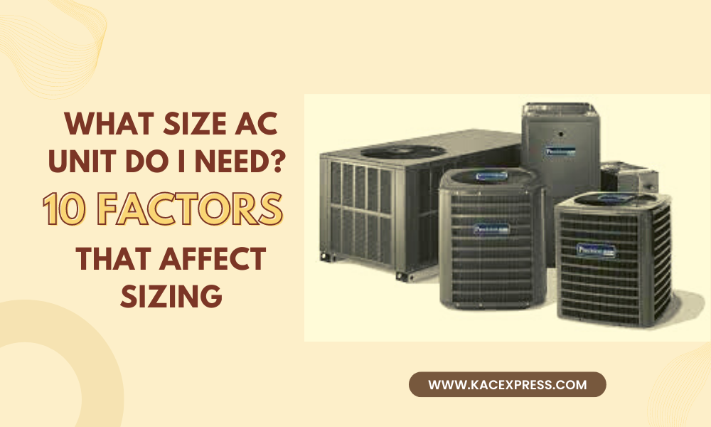 What Size AC Unit Do I Need? 10 Factors That Affect Sizing